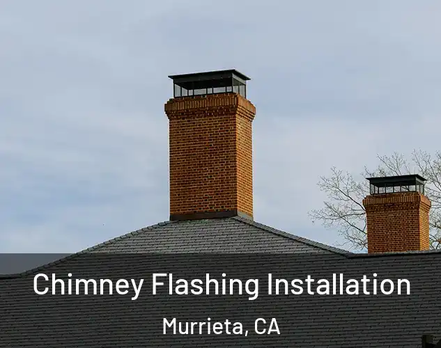  Chimney Flashing Installation Murrieta, CA