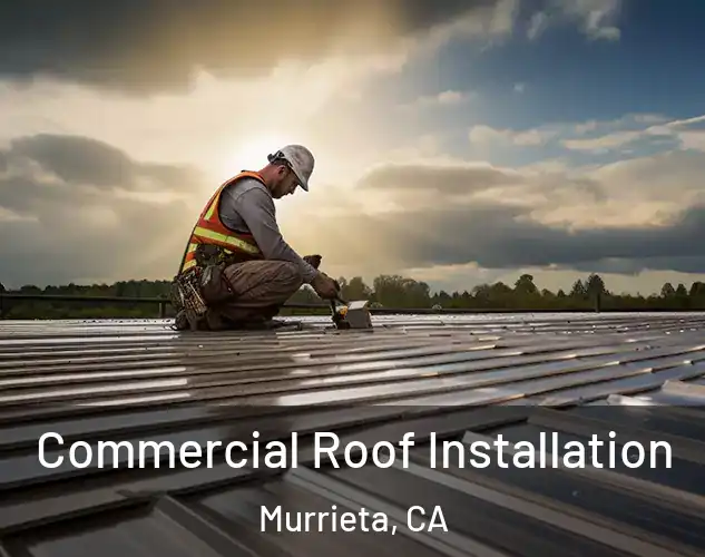  Commercial Roof Installation Murrieta, CA