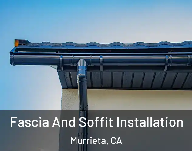  Fascia And Soffit Installation Murrieta, CA