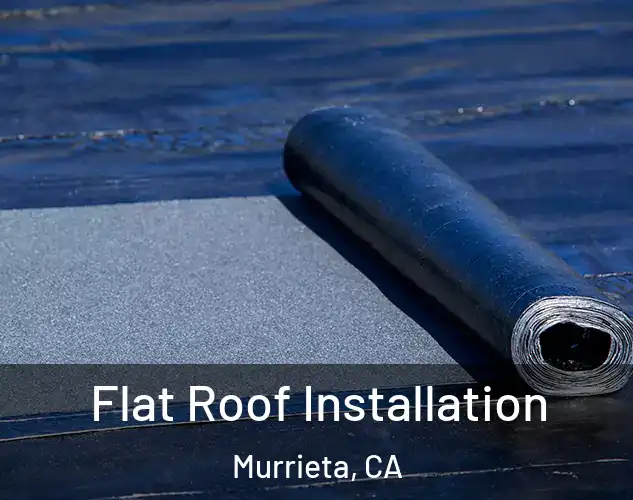  Flat Roof Installation Murrieta, CA