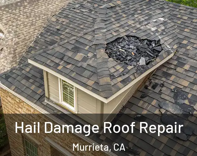  Hail Damage Roof Repair Murrieta, CA