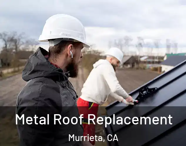  Metal Roof Replacement Murrieta, CA