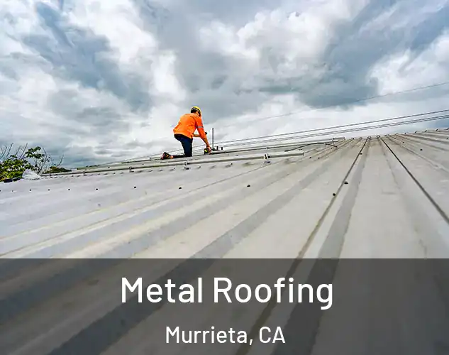  Metal Roofing Murrieta, CA