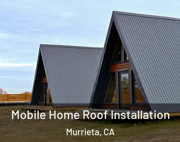  Mobile Home Roof Installation Murrieta, CA