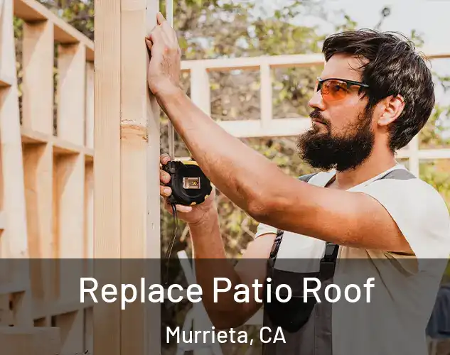  Replace Patio Roof Murrieta, CA