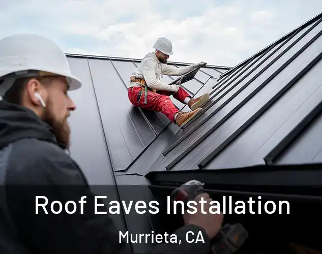  Roof Eaves Installation Murrieta, CA