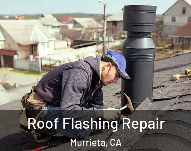  Roof Flashing Repair Murrieta, CA
