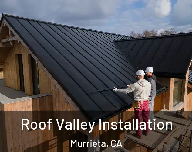  Roof Valley Installation Murrieta, CA