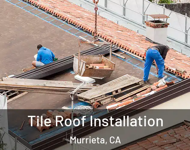  Tile Roof Installation Murrieta, CA