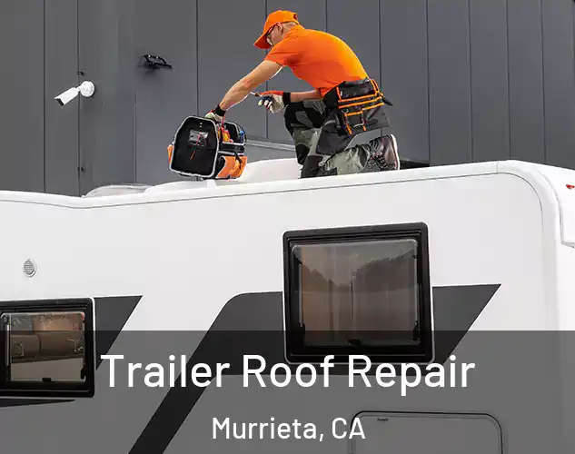  Trailer Roof Repair Murrieta, CA
